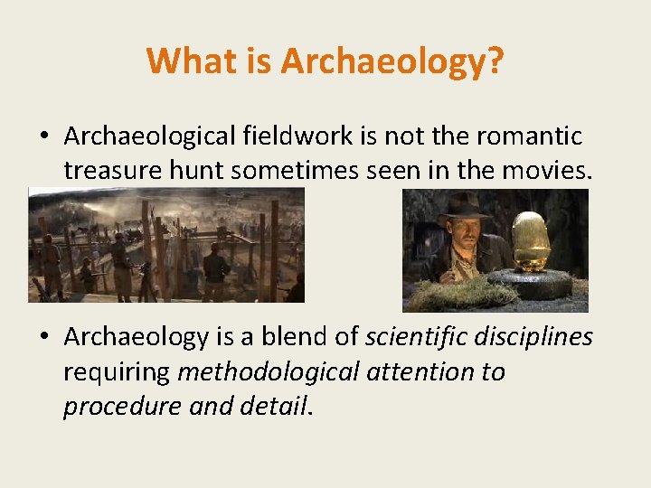 What is Archaeology? • Archaeological fieldwork is not the romantic treasure hunt sometimes seen