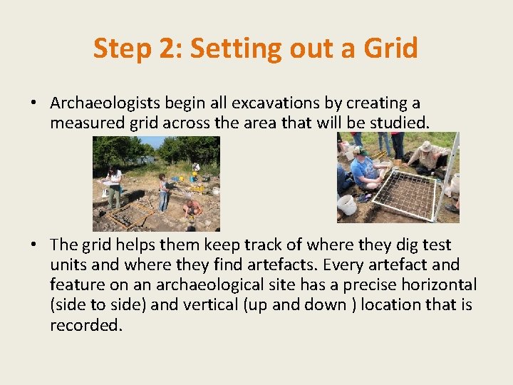 Step 2: Setting out a Grid • Archaeologists begin all excavations by creating a