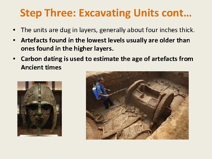 Step Three: Excavating Units cont… • The units are dug in layers, generally about