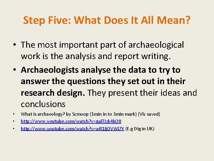 Step Five: What Does It All Mean? • The most important part of archaeological