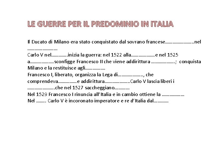 LE GUERRE PER IL PREDOMINIO IN ITALIA Il Ducato di Milano era stato conquistato