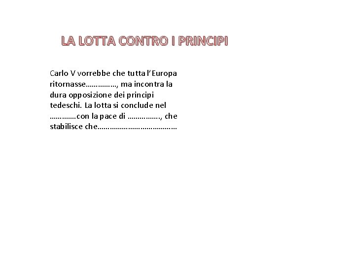 LA LOTTA CONTRO I PRINCIPI Carlo V vorrebbe che tutta l’Europa ritornasse……………, ma incontra