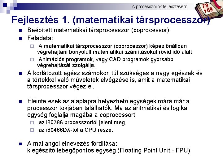 A processzorok fejlesztéséről Bóta Laca 79 109 Fejlesztés 1. (matematikai társprocesszor) n n Beépített