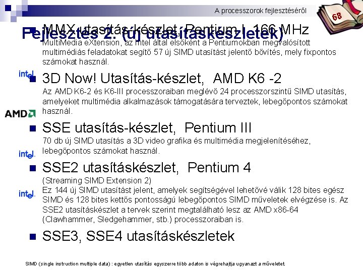 A processzorok fejlesztéséről Bóta Laca n MMX utasítás-készlet, Pentium I 166 MHz Fejlesztés 2.