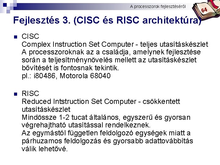 A processzorok fejlesztéséről Bóta Laca 64 Fejlesztés 3. (CISC és RISC architektúra) n CISC