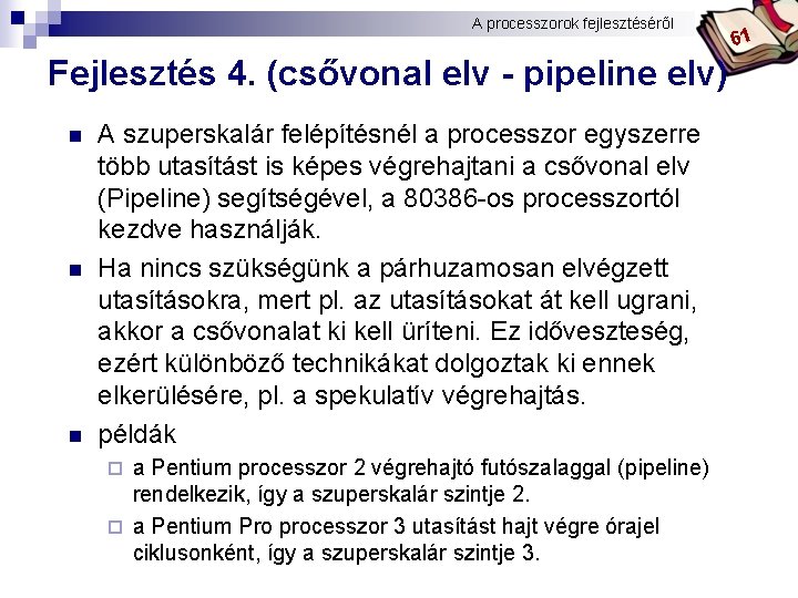A processzorok fejlesztéséről Bóta Laca Fejlesztés 4. (csővonal elv - pipeline elv) n n
