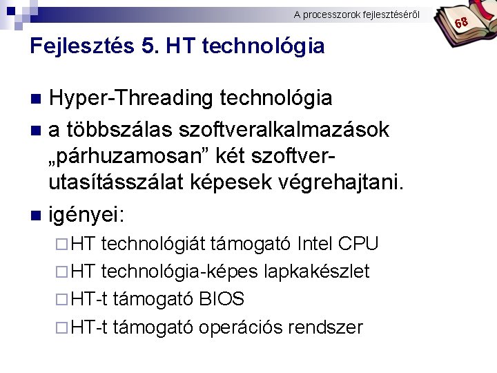 A processzorok fejlesztéséről Bóta Laca Fejlesztés 5. HT technológia Hyper-Threading technológia n a többszálas