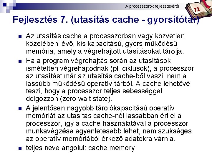 A processzorok fejlesztéséről Bóta Laca 72 Fejlesztés 7. (utasítás cache - gyorsítótár) n n