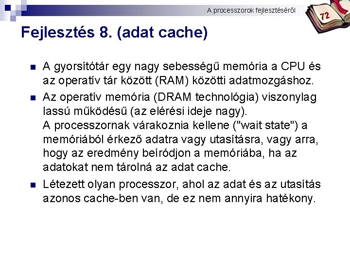 A processzorok fejlesztéséről Bóta Laca 72 Fejlesztés 8. (adat cache) n n n A