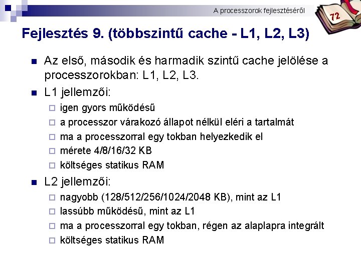 A processzorok fejlesztéséről Bóta Laca 72 Fejlesztés 9. (többszintű cache - L 1, L