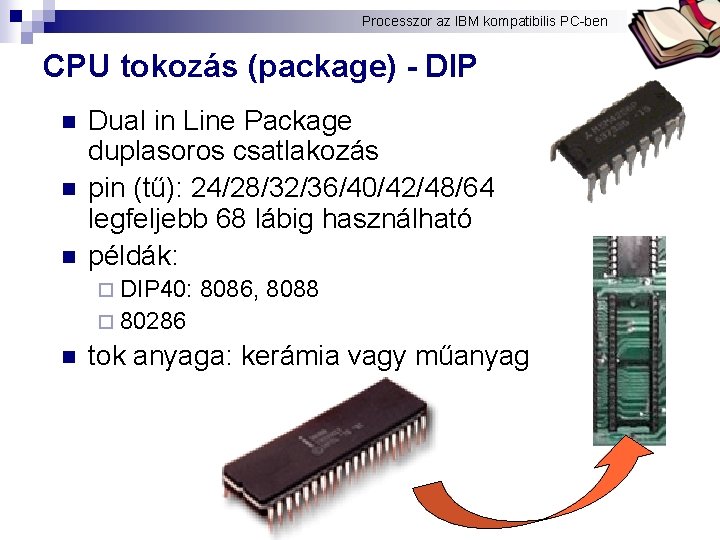Processzor az IBM kompatibilis PC-ben Bóta Laca CPU tokozás (package) - DIP n n