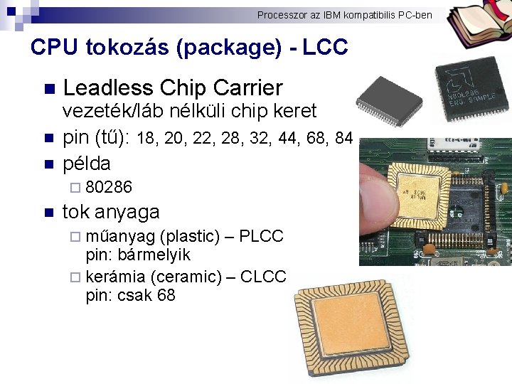Processzor az IBM kompatibilis PC-ben Bóta Laca CPU tokozás (package) - LCC n n