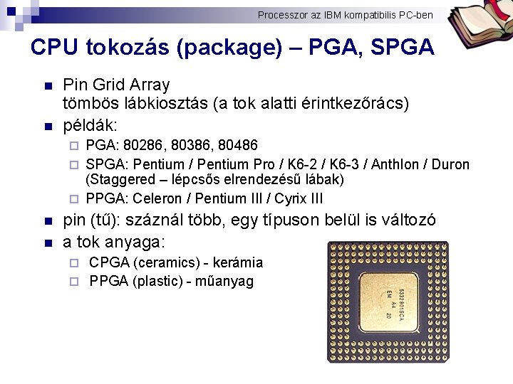 Processzor az IBM kompatibilis PC-ben Bóta Laca CPU tokozás (package) – PGA, SPGA n