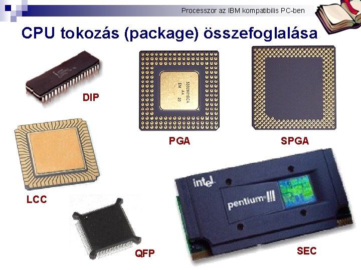 Processzor az IBM kompatibilis PC-ben Bóta Laca CPU tokozás (package) összefoglalása DIP PGA SPGA
