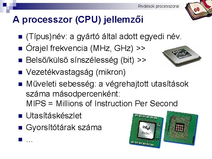 Bóta Laca Riválisok processzorai A processzor (CPU) jellemzői n n n n (Típus)név: a