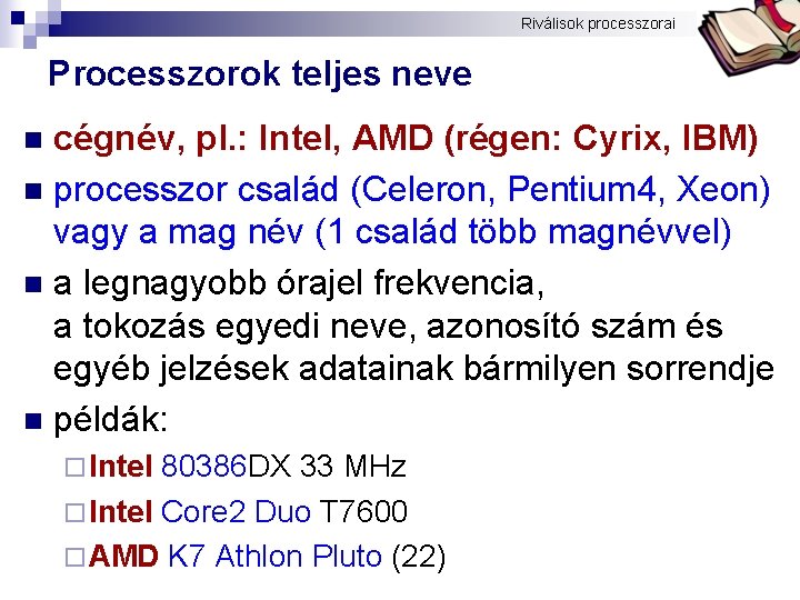 Bóta Laca Riválisok processzorai Processzorok teljes neve cégnév, pl. : Intel, AMD (régen: Cyrix,
