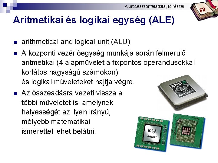 A processzor feladata, fő részei Bóta Laca Aritmetikai és logikai egység (ALE) n arithmetical