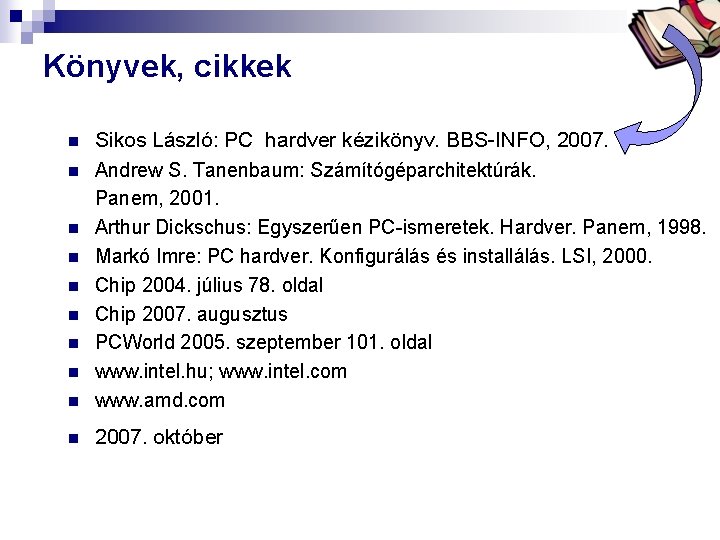 Bóta Laca Könyvek, cikkek n Sikos László: PC hardver kézikönyv. BBS-INFO, 2007. Andrew S.