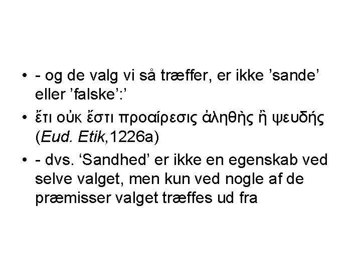  • - og de valg vi så træffer, er ikke ’sande’ eller ’falske’: