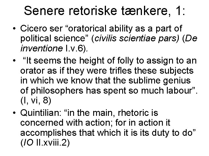 Senere retoriske tænkere, 1: • Cicero ser “oratorical ability as a part of political