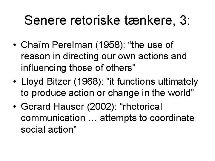 Senere retoriske tænkere, 3: • Chaïm Perelman (1958): “the use of reason in directing Senere retoriske tænkere, 3: • Chaïm Perelman (1958): “the use of reason in directing