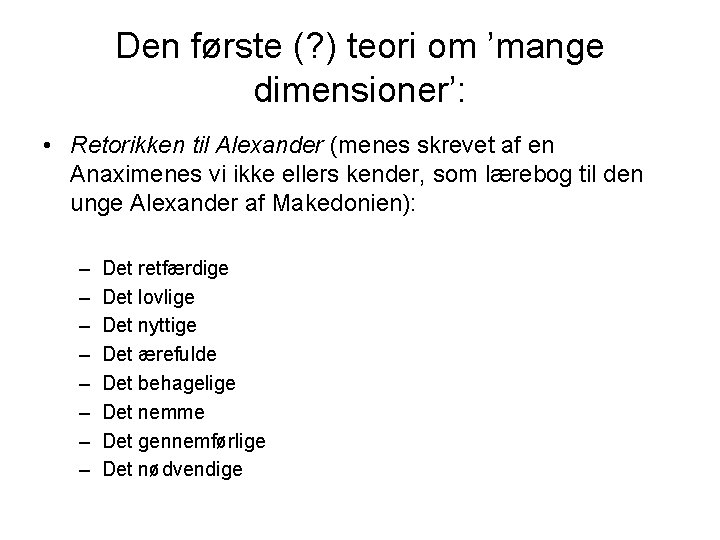 Den første (? ) teori om ’mange dimensioner’: • Retorikken til Alexander (menes skrevet