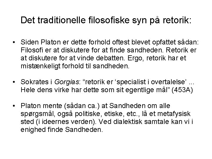 Det traditionelle filosofiske syn på retorik: • Siden Platon er dette forhold oftest blevet