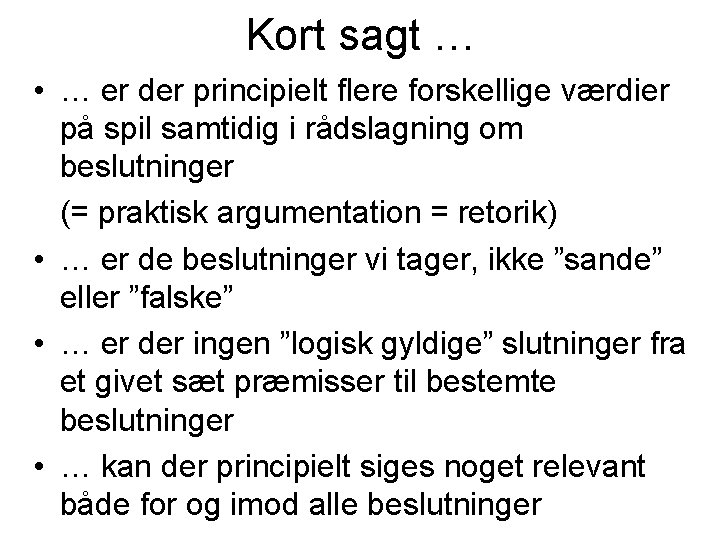 Kort sagt … • … er der principielt flere forskellige værdier på spil samtidig