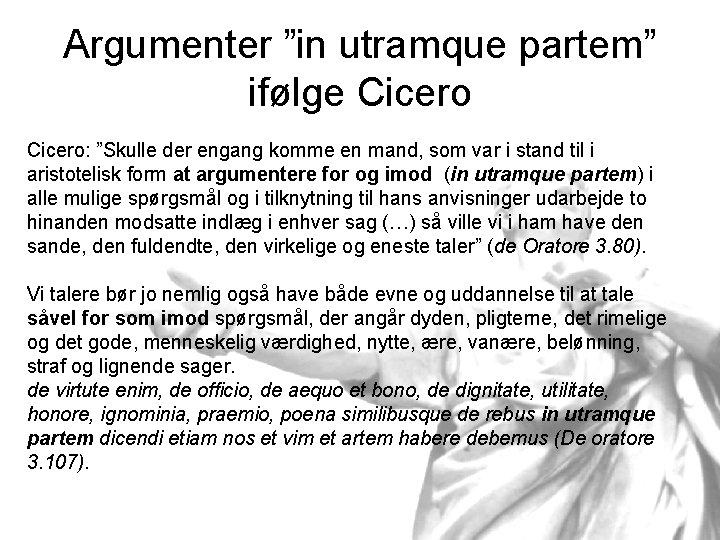 Argumenter ”in utramque partem” ifølge Cicero: ”Skulle der engang komme en mand, som var