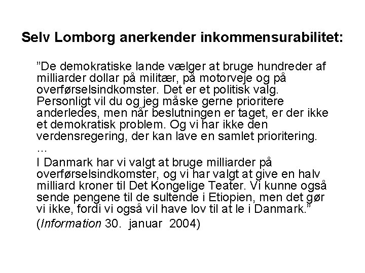 Selv Lomborg anerkender inkommensurabilitet: ”De demokratiske lande vælger at bruge hundreder af milliarder dollar Selv Lomborg anerkender inkommensurabilitet: ”De demokratiske lande vælger at bruge hundreder af milliarder dollar