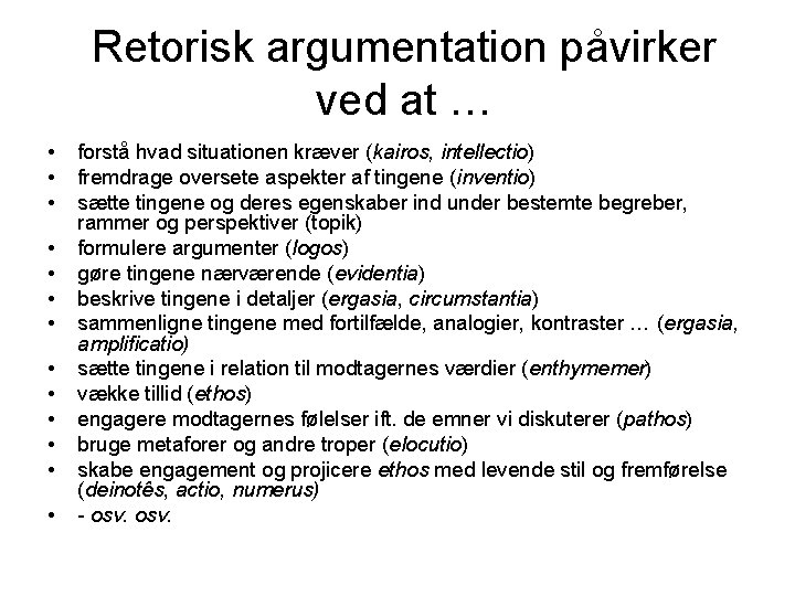 Retorisk argumentation påvirker ved at … • • • • forstå hvad situationen kræver