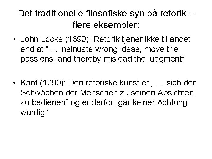 Det traditionelle filosofiske syn på retorik – flere eksempler: • John Locke (1690): Retorik Det traditionelle filosofiske syn på retorik – flere eksempler: • John Locke (1690): Retorik