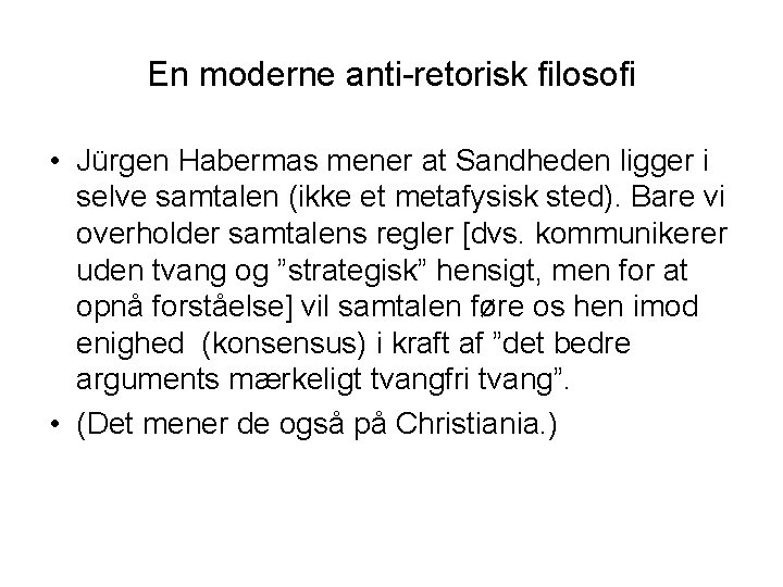 En moderne anti-retorisk filosofi • Jürgen Habermas mener at Sandheden ligger i selve samtalen En moderne anti-retorisk filosofi • Jürgen Habermas mener at Sandheden ligger i selve samtalen