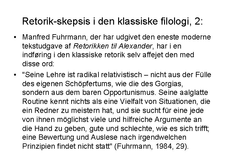Retorik-skepsis i den klassiske filologi, 2: • Manfred Fuhrmann, der har udgivet den eneste Retorik-skepsis i den klassiske filologi, 2: • Manfred Fuhrmann, der har udgivet den eneste