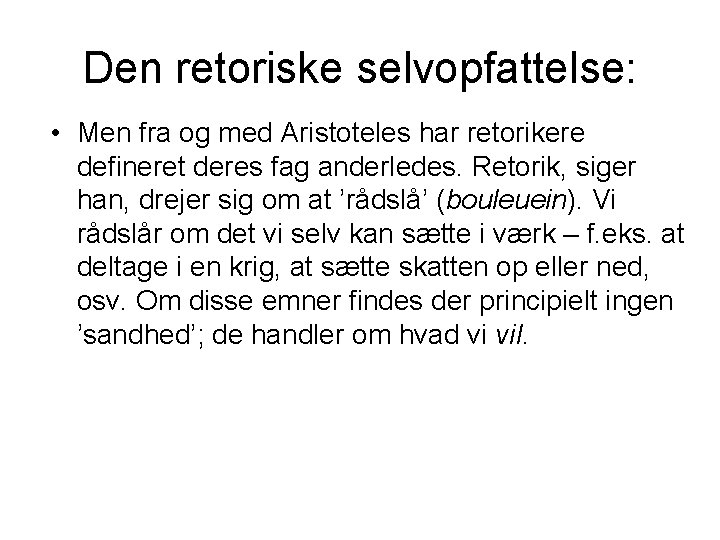 Den retoriske selvopfattelse: • Men fra og med Aristoteles har retorikere defineret deres fag Den retoriske selvopfattelse: • Men fra og med Aristoteles har retorikere defineret deres fag