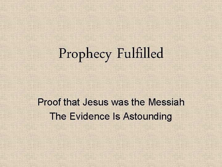 Prophecy Fulfilled Proof that Jesus was the Messiah The Evidence Is Astounding 