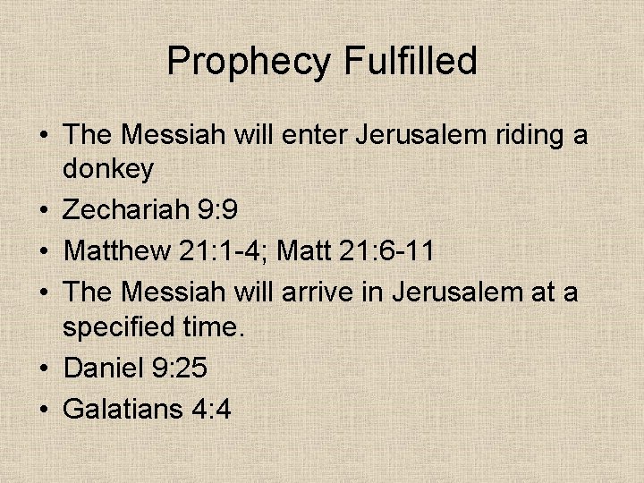 Prophecy Fulfilled • The Messiah will enter Jerusalem riding a donkey • Zechariah 9: