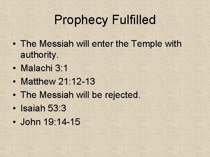 Prophecy Fulfilled • The Messiah will enter the Temple with authority. • Malachi 3: