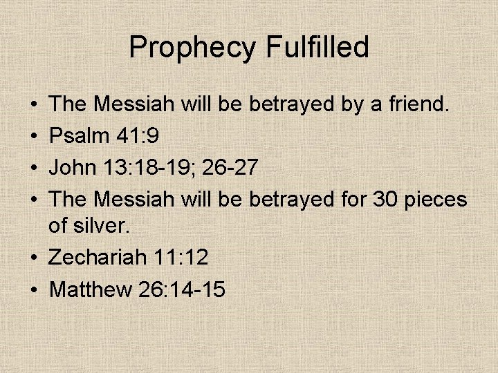 Prophecy Fulfilled • • The Messiah will be betrayed by a friend. Psalm 41: