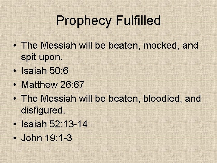 Prophecy Fulfilled • The Messiah will be beaten, mocked, and spit upon. • Isaiah