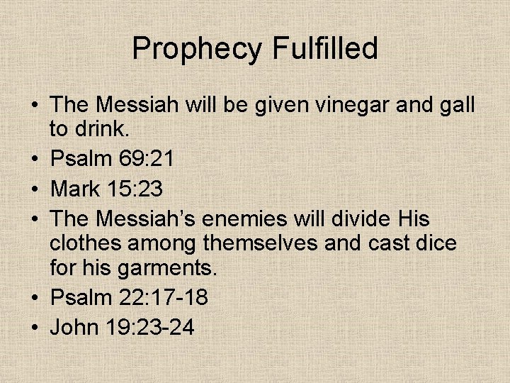 Prophecy Fulfilled • The Messiah will be given vinegar and gall to drink. •