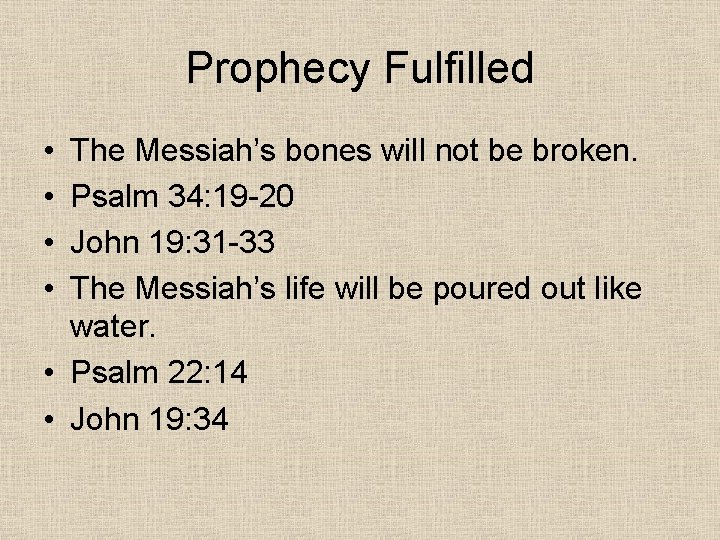 Prophecy Fulfilled • • The Messiah’s bones will not be broken. Psalm 34: 19