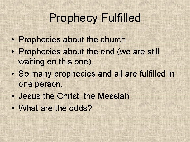 Prophecy Fulfilled • Prophecies about the church • Prophecies about the end (we are