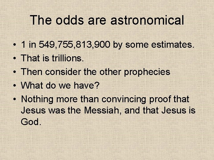 The odds are astronomical • • • 1 in 549, 755, 813, 900 by
