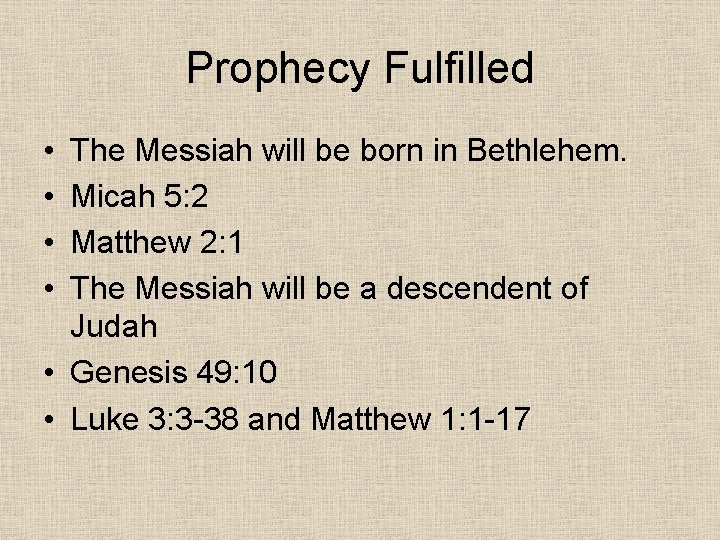 Prophecy Fulfilled • • The Messiah will be born in Bethlehem. Micah 5: 2