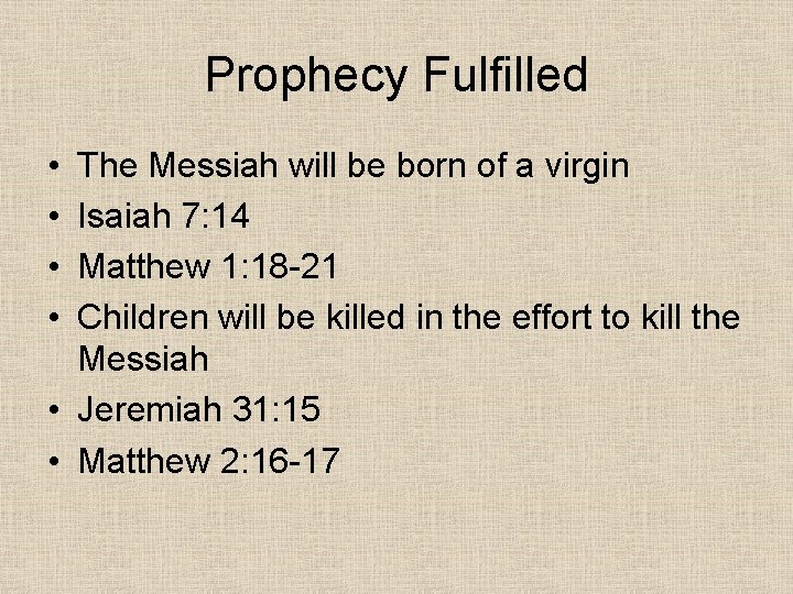 Prophecy Fulfilled • • The Messiah will be born of a virgin Isaiah 7: