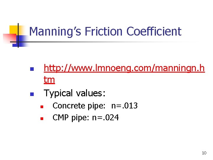 Manning’s Friction Coefficient http: //www. lmnoeng. com/manningn. h tm Typical values: n n Concrete