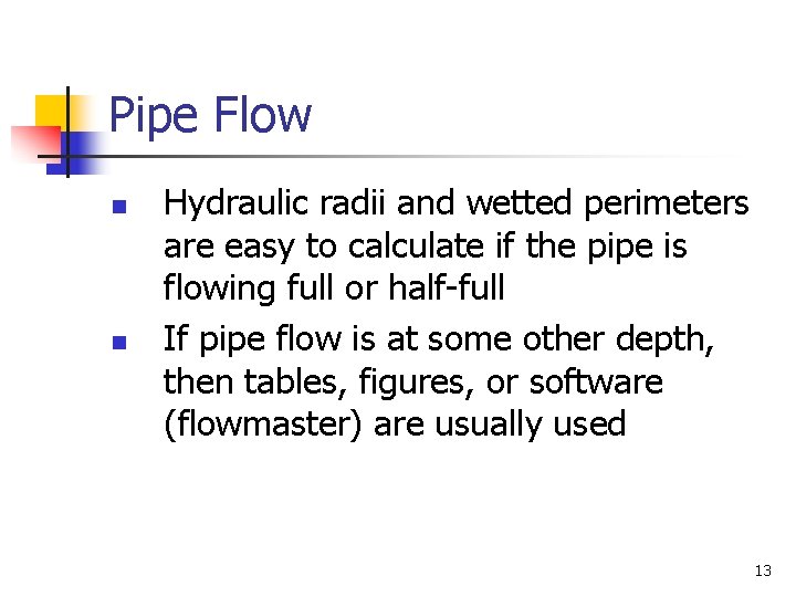 Pipe Flow n n Hydraulic radii and wetted perimeters are easy to calculate if