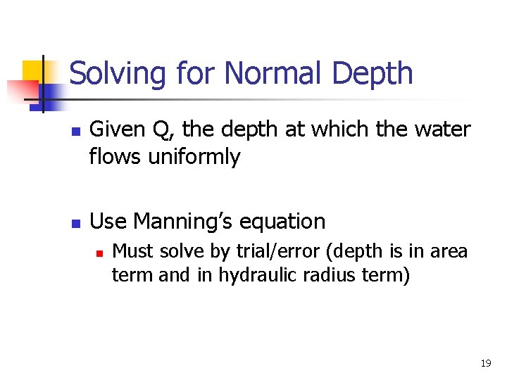 Solving for Normal Depth n n Given Q, the depth at which the water