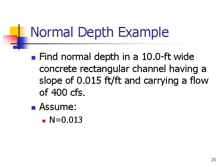 Normal Depth Example n n Find normal depth in a 10. 0 -ft wide